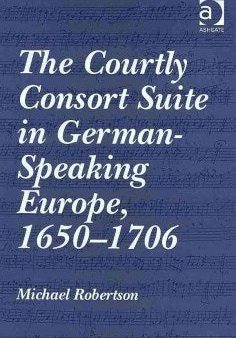 The Courtly Consort Suite in German-Speaking Europe, 1650-1706 Hot on Sale