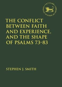 The Conflict Between Faith and Experience, and the Shape of Psalms 73-83 Discount